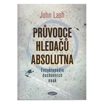 Průvodce hledačů absolutna - Encyklopedie duchovních nauk - John Lash