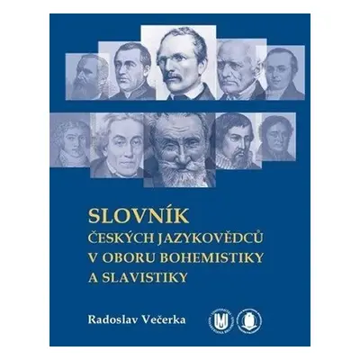 Slovník českých jazykovědců v oboru bohemistiky a slavistiky - Radoslav Večerka