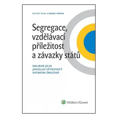 Segregace, vzdělávací příležitost a závazky států - Dalibor Jílek; Jaroslav Větrovský; Katarína 