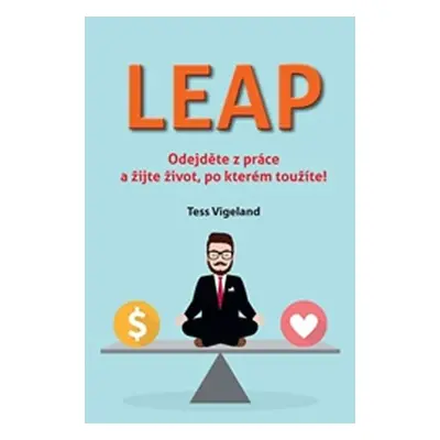 LEAP (Odejděte z práce a žijte život, po kterém toužíte) - Tess Vigeland