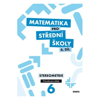 Matematika pro SŠ 6.díl - Průvodce pro učitele - Eva Maňásková