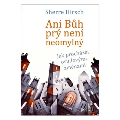 Ani Bůh prý není neomylný: Jak procházet osudovými změnami - Sherre Hirsch