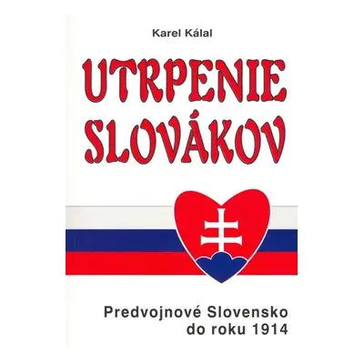 Utrpenie Slovákov - Karel Kálal