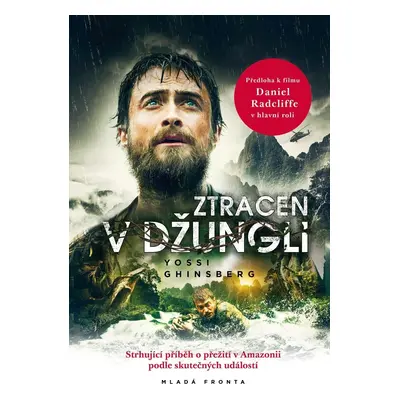 Ztracen v džungli - Strhující příběh o přežití v Amazonii podle skutečných událostí, 1. vydání 