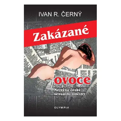 Zakázané ovoce - Největší české sexuální zločiny - Ivan R. Černý