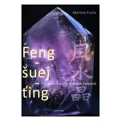 Feng-šuej-ťing - Feng-šuej a síla drahých kamenů - Martina Fuchs