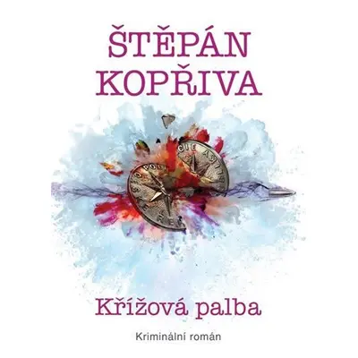 Křížová palba - Kriminální román - Štěpán Kopřiva