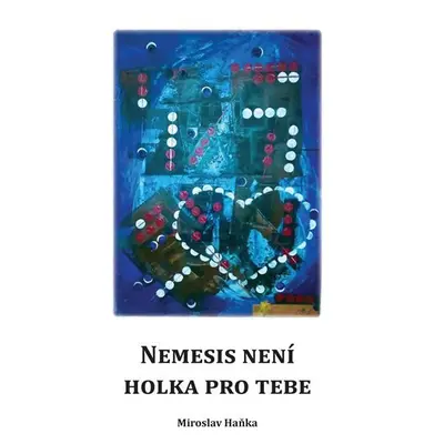 Nemesis není holka pro tebe - Miroslav Haňka