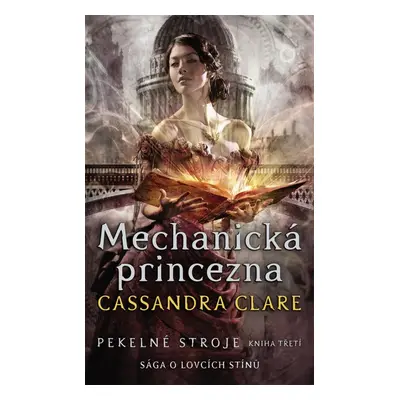 Mechanická princezna - Pekelné stroje 3, 1. vydání - Cassandra Clare