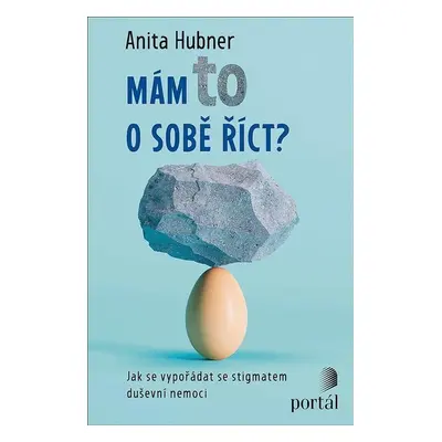 Mám to o sobě říct? - Jak se vypořádat se stigmatem duševní nemoci - Anita Hubner