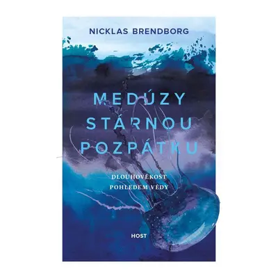 Medúzy stárnou pozpátku - Dlouhověkost pohledem vědy - Nicklas Brendborg