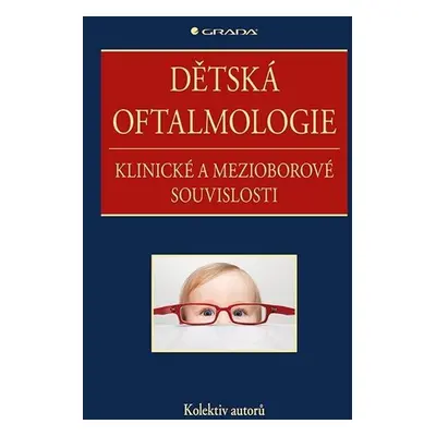 Dětská oftalmologie - Klinické a mezioborové souvislosti - kolektiv autorů