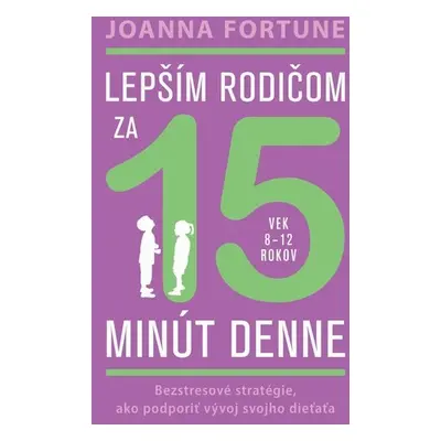 Lepším rodičom za 15 minút denne - Joanna Fortune