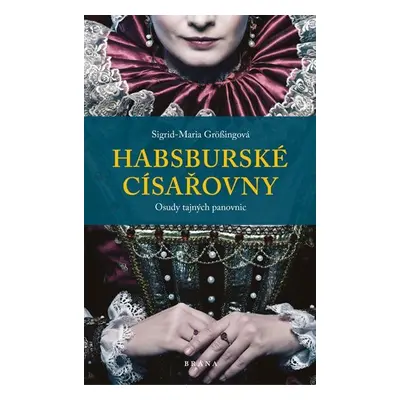 Habsburské císařovny - Sigrid-Maria Größing