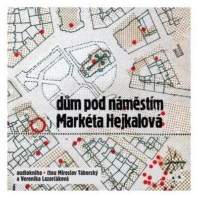 Dům pod náměstím - CDmp3 (Čte Miroslav Táborský a Veronika Lazorčáková) - Markéta Hejkalová