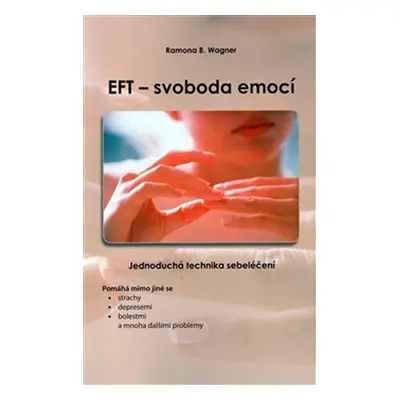 EFT - svoboda emocí (jednoduchá technika sebeléčení) - Romana B. Wagner