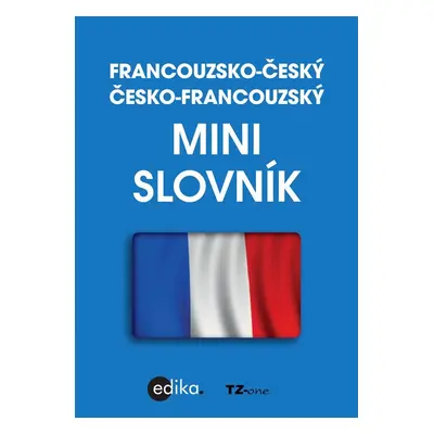 Francouzsko-český česko-francouzský minislovník - kolektiv autorů