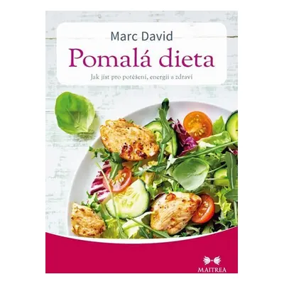 Pomalá dieta - Jak jíst pro potěšení, energii a zdraví - Marc David