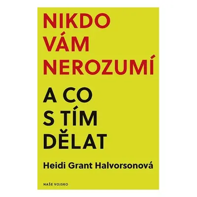 Nikdo vám nerozumí a co s tím dělat - Heidi Grant Halvorson