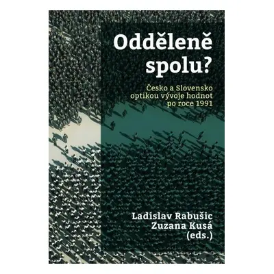 Odděleně spolu? Česko a Slovensko optikou vývoje hodnot po roce 1991 - Ladislav Rabušic