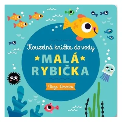 Malá rybička - Kouzelná knížka do vody - Tiago Americo