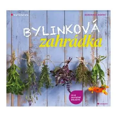 Bylinková zahrádka - co je skutečně důležité - Burkhard Bohne