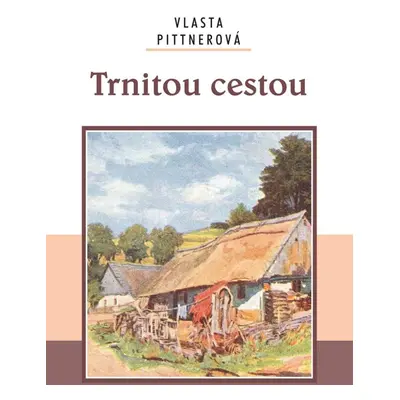 Trnitou cestou, 1. vydání - Vlasta Pittnerová