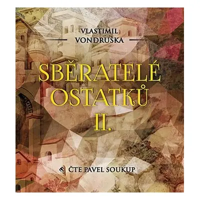 Sběratelé ostatků II. - CDmp3 (Čte Pavel Soukup) - Vlastimil Vondruška