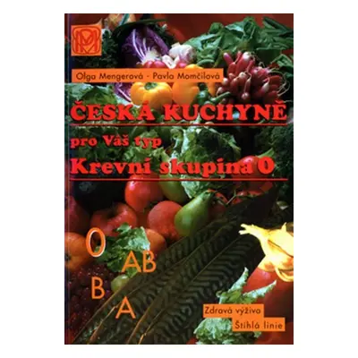 Krevní skupina 0 - Česká kuchyně pro Váš typ - 2. vydání - Olga Mengerová