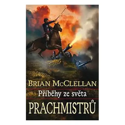 Příběhy ze světa Prachmistrů - Brian McClellan