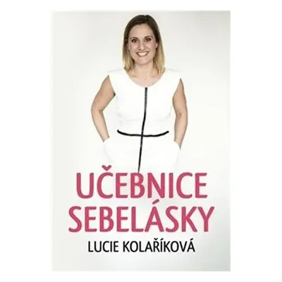 Učebnice sebelásky, 1. vydání - Lucie Kolaříková