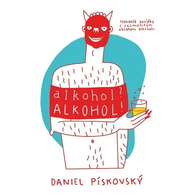 Alkohol? Alkohol! - Daniel Pískovský