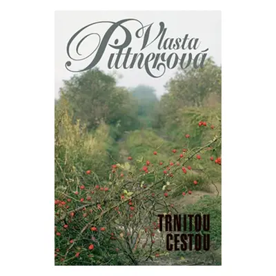 Trnitou cestou, 1. vydání - Vlasta Pittnerová