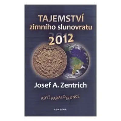 Tajemství zimního slunovratu - Josef Antonín Zentrich