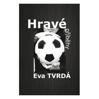 Hravé příběhy - Eva Tvrdá