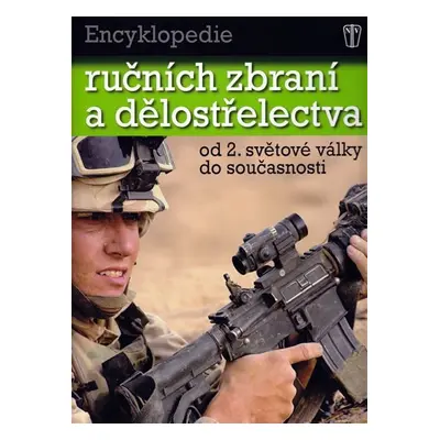 Encyklopedie ručních zbraní a dělostřelectva od 2. světové války do současnosti. - Chris Bishop