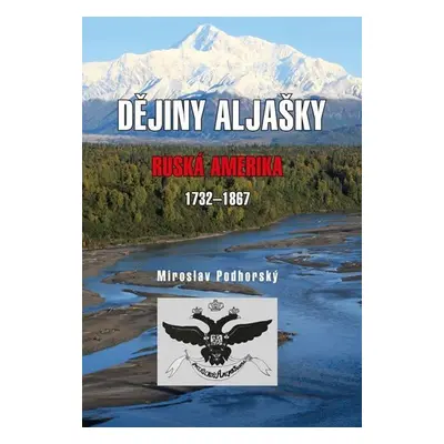 Dějiny Aljašky - Ruská Amerika 1732-1867 - Mirolsav Podhorský