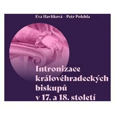 Intronizace královéhradeckých biskupů v 17. a 18. století - Petr Polehla