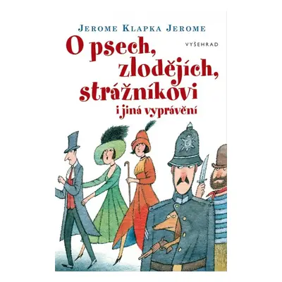 O psech, zlodějích, strážníkovi i jiná vyprávění - Jerome Klapka Jerome