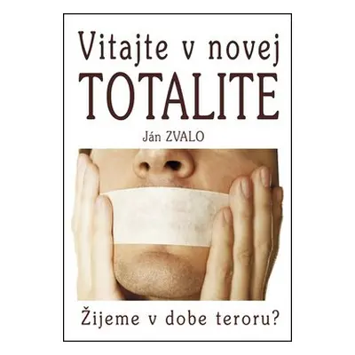 Vitajte v novej totalite - Ján Zvalo