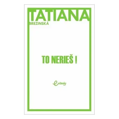 To nerieš! - Tatiana Brezinská