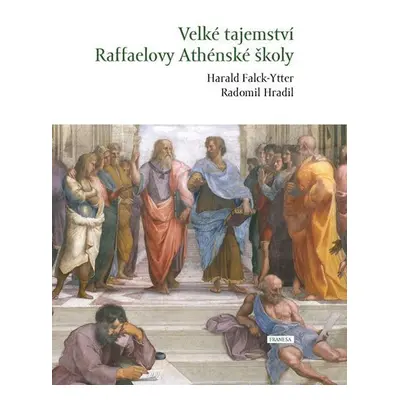 Velké tajemství Raffaelovy Athénské školy - Radomil Hradil