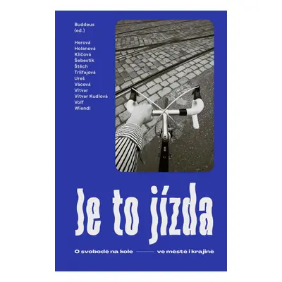 Je to jízda: O svobodě na kole ve městě i krajině - Ondřej Buddeus