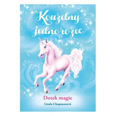 Kouzelný jednorožec 6 - Dotek magie - Linda Chapman