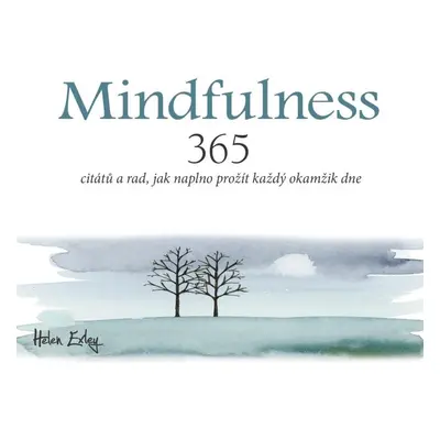 Mindfulness - 365 citátů a rad, jak naplno prožít každý okamžik - Helen Exleyová