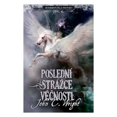 Poslední strážce věčnosti Moderní díla fantasy - John C. Wright