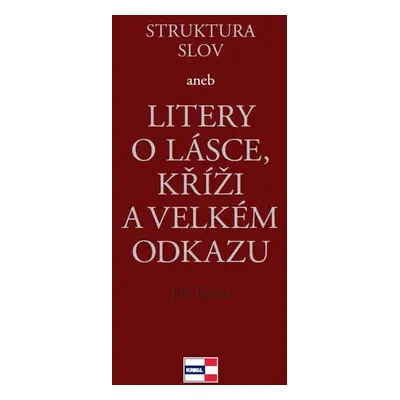 Struktura slov aneb Litery o lásce, kříži a velkém odkazu - Jiří Tuček