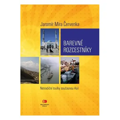 Barevné rozcestníky - Netradiční toulky současnou Asií - Jaromír Míra Červenka