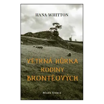 Větrná hůrka rodiny Brontëových - Hana Parkánová-Whitton