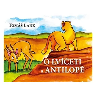 O lvíčeti a antilopě - Tomáš Lank